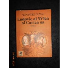ALEXANDRE DUMAS - LUDOVIC AL XV-LEA SI CURTEA SA
