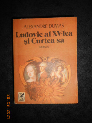 ALEXANDRE DUMAS - LUDOVIC AL XV-LEA SI CURTEA SA foto