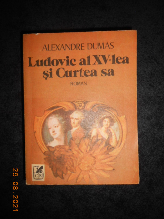 ALEXANDRE DUMAS - LUDOVIC AL XV-LEA SI CURTEA SA