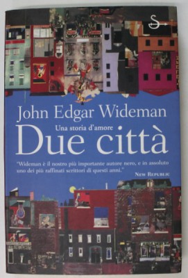 DUE CITTA , UNA STORIA D &amp;#039; AMORE di JOHN EDGAR WIDEMAN , TEXT IN LIMBA ITALIANA , 2001 foto