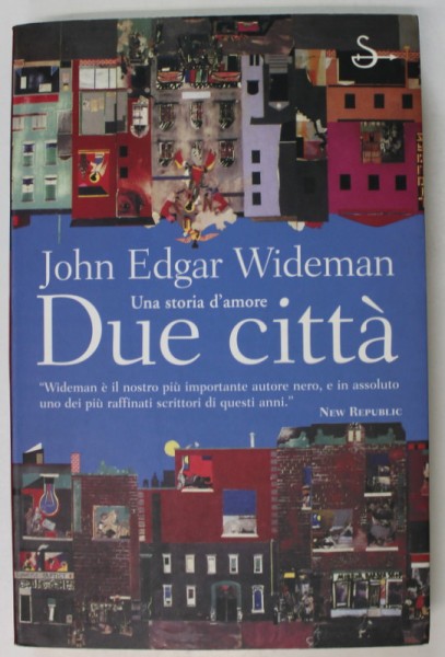 DUE CITTA , UNA STORIA D &#039; AMORE di JOHN EDGAR WIDEMAN , TEXT IN LIMBA ITALIANA , 2001