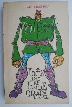 Unde dai si unde crapa &ndash; Gh. Braescu