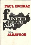 Funigei peste Alpi - Paul Everac, Carte veche editia 1987, Literatura romana clasica, Editura Albatros, Proza