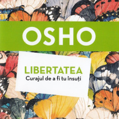 Osho Libertatea Curajul de a fi tu insuti