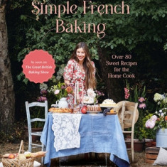 Simple French Baking: A Simple French Baking Love Story