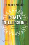 Roata intelepciunii - Alberto Villoldo