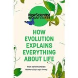 How Evolution Explains Everything about Life