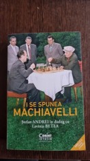 Lavinia Betea, Stefan Andrei - I se spunea Machiavelli. Stefan Andrei in dialog cu Lavinia Betea foto