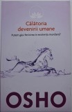 Calatoria devenirii umane. Putem gasi fericirea in existenta mundana? - Osho