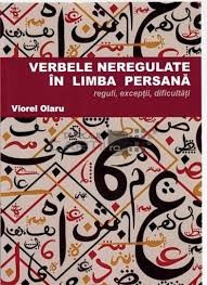 VERBELE NEREGULATE IN LIMBA PERSANA reguli, exceptii, dificultati - Viorel OLARU foto