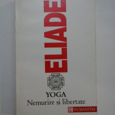 YOGA . NEMURIRE SI LIBERTATE - MIRCEA ELIADE