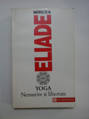 YOGA . NEMURIRE SI LIBERTATE - MIRCEA ELIADE foto