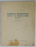 SLUJEBNICUL MITROPOLITULUI STEFAN AL UNGRO - VLAHIEI ( 164 8-1668 ) de G. POPESCU - VALCEA , 1943 , DEDICATIE PE COPERTA *