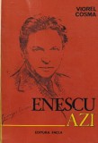 Viorel Cosma - Enescu Azi: Carte Arta Muzicala Clasica Romaneasca, 242 Pagini, Romana, Brosata, Stare Buna