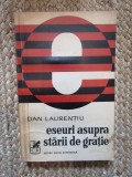Dan Laurențiu - Eseuri asupra stării de grație CU DEDICATIE SI AUTOGRAF PENTRU PETRE ANGHEL