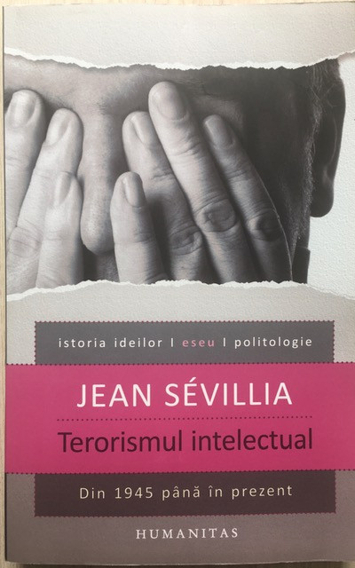 Terorismul intelectual. Din 1945 p&acirc;nă &icirc;n prezent - Jean Sevillia