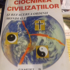 CIOCNIREA CIVILIZATIILOR SI REFACEREA ORDINII MONDIALE- SAMUEL P HUNTINGTON foto