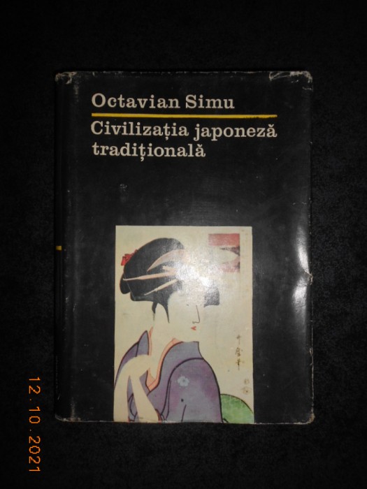OCTAVIAN SIMU - CIVILIZATIA JAPONEZA TRADITIONALA (1984, editie cartonata)