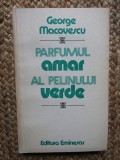 GEORGE MACOVESCU - PARFUMUL AMAR AL PELINULUI VERDE