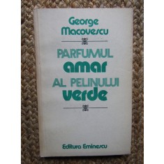 GEORGE MACOVESCU - PARFUMUL AMAR AL PELINULUI VERDE