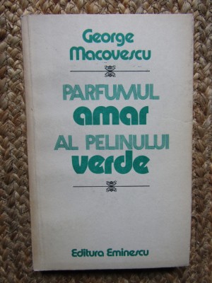 GEORGE MACOVESCU - PARFUMUL AMAR AL PELINULUI VERDE foto