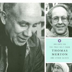 Becoming Who You Are: Insights on the True Self from Thomas Merton and Other Saints