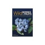 Wild Berries &amp; Fruits Field Guide of Minnesota, Wisconsin, and Michigan