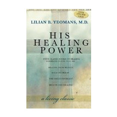 His Healing Power: The Four Classic Books on Healing Complete in One Volume