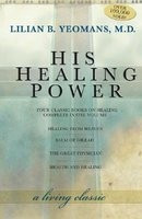 His Healing Power: The Four Classic Books on Healing Complete in One Volume foto