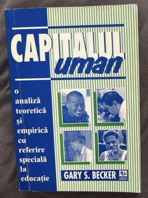Gary S. Becker - Capitalul uman. O analiza teoretica si empirica cu referire speciala la educatie foto