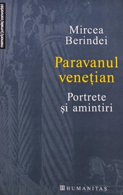 Paravanul venetian. Portrete si amintiri - 2004 - Mircea Berindei (AK76) foto