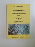 BASARABIA SUB OCUPATIE SOVIETICA DE LA STALIN LA GORBACIOV de ION CONSTANTIN , 1994