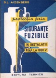 PROTECTIA PRIN SIGURANTE FUZIBILE IN INSTALATII PANA LA 1000 V-B.L. AIZENBERG-281292