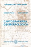Cartografierea Geomorfologica - Grigore Posea, Adrian Cioaca, 2003, 208 pagini, brosata, 13x20 cm, Limba romana