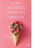 Secretul casniciei fericite. Editia a II-a - Zig Ziglar
