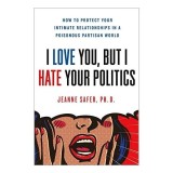 I Love You, but I Hate Your Politics