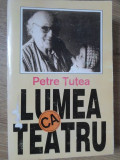 LUMEA CA TEATRU-PETRE TUTEA