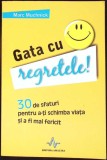 GATA CU REGRETELE! 30 DE SFATURI PENTRU A-TI SCHIMBA VIATA SI A FI MAI FERICIT-MARC MUCHNICK-357815