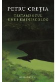 Testamentul unui eminescolog - Petru Cretia - Humanitas