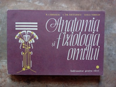 R. CARMACIU - ANATOMIA SI FIZIOLOGIA OMULUI - INDRUMATOR PENTRU ELEVI, 1983 foto