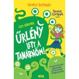 Űrl&eacute;ny lett a tan&aacute;rnőm! - Izzy k&ouml;nyvek - Pamela Butchart