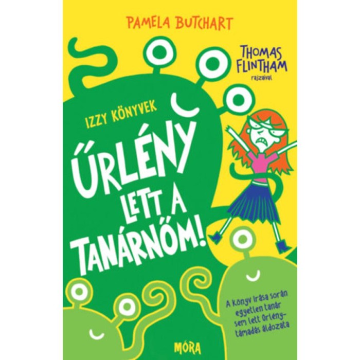 Űrl&eacute;ny lett a tan&aacute;rnőm! - Izzy k&ouml;nyvek - Pamela Butchart