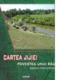 Cartea Jijiei. Povestea unui rau - Geografie. Istorie... Adrian Neculau