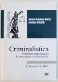 CRIMINALISTICA - ELEMENTE METODOLOGICE DE INVESTIGARE A INFRACTIUNILOR - CURS UNIVERSITAR de ADRIAN CRISTIAN MOISE si EMILIAN STANCU , 2017
