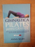 GIMNASTICA PILATES PENTRU GRAVIDE , EXERCITII FIZICE USOARE SI EFICIENTE PENTRU PERIOADA SARCINII SI PENTRU PERIOADA POSTNATALA de ANNA SELBY