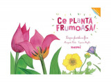 Ce plantă frumoasă! - Hardcover - Marguerite Tiberti - Nemira