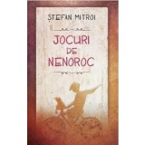 Jocuri de nenoroc/Stefan Mitroi