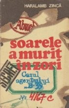 Soarele a murit in zori - Cazul agentului B-39 foto