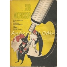Sub Microscop. Scrieri Umoristice Pe Teme Medicale - Dr. N. Tofan