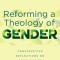 Reforming a Theology of Gender: Constructive Reflections on Judith Butler and Queer Theory